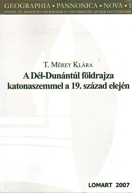 T. Mérey Klára: A Dél-Dunántúl földrajza katonaszemmel a 19. század elején