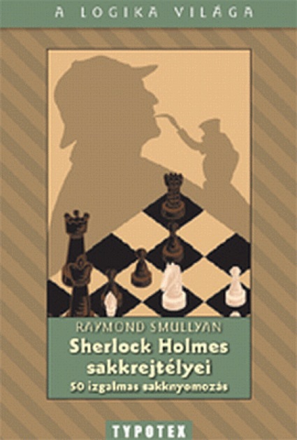Raymond Smullyan: Sherlock Holmes sakkrejtélyei - 50 izgalmas sa