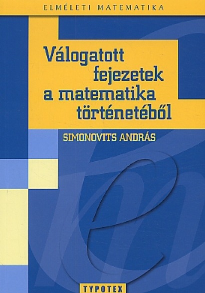 Simonovits András: Válogatott fejezetek a matematika történetébõ