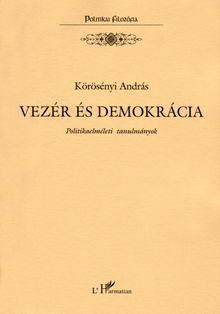 Körösényi András: Vezér és demokrácia - Politikaelméleti tanulmá