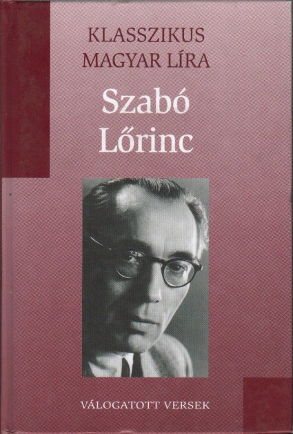 Szabó Lõrinc - Válogatott versek (Klasszikus Magyar Líra 9.)