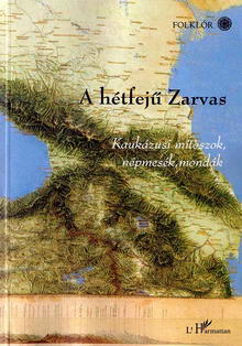 Fazekas Zsuzsa (szerk.): A hétfejû Zarvas - Kaukázusi mítoszok, 