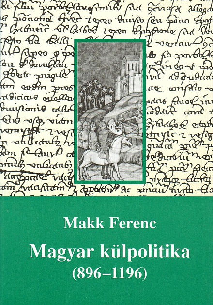 Makk Ferenc: Magyar külpolitika (896-1196)