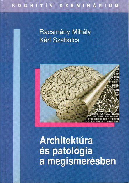 Racsmány Mihály - Kéri Szabolcs (szerk.): Architektúra és patológia a megismerésben