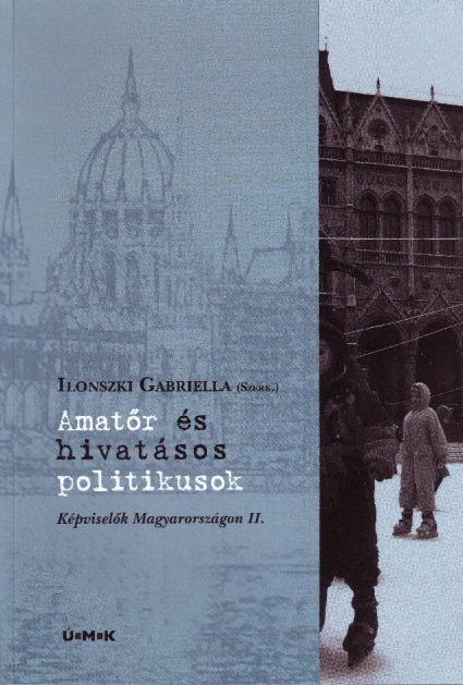 Ilonszky Gabriella (szerk.): Amatőr és hivatásos politikusok - Képviselők magyarországon II. - CD melléklettel