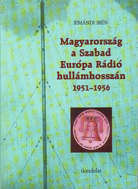 Simándi Irén: Magyarország a Szabad Európa Rádió hullámhosszán 1951-1956