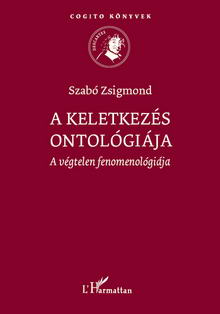 Szabó Zsigmond: A keletkezés ontológiája - A végtelen fenomenoló