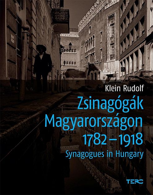 Klein Rudolf: Zsinagógák Magyarországon 1782-1918