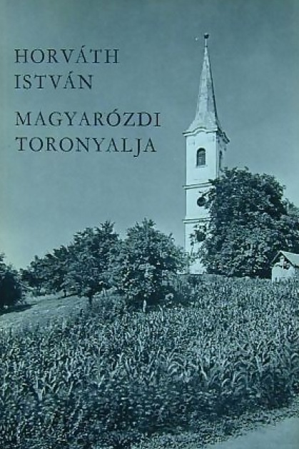 Horváth István: Magyarózdi toronyalja - Írói falurajz egy erdély