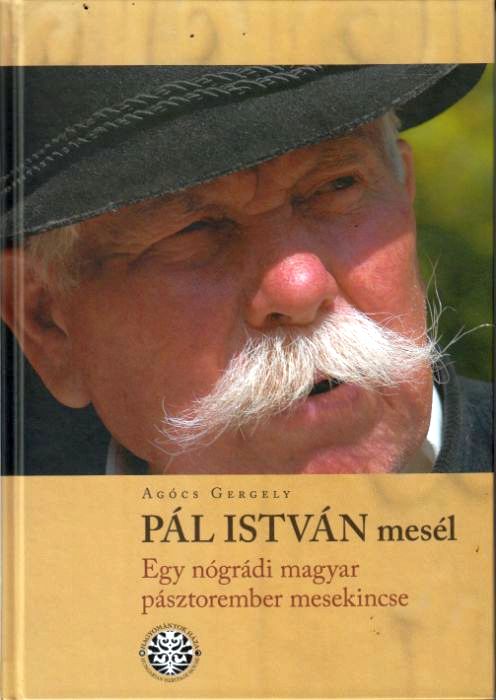 Agócs Gergely (szerk.): Pál István mesél - Egy nógrádi magyar pásztorember mesekincse