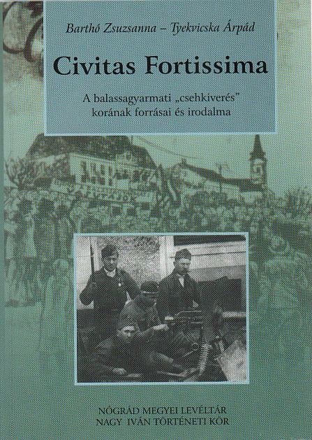 Barthó Zsuzsanna - Tyekvicska Árpád: Civitas Fortissima - A balassagyarmati "csehkiverés" korának forrásai és irodalma