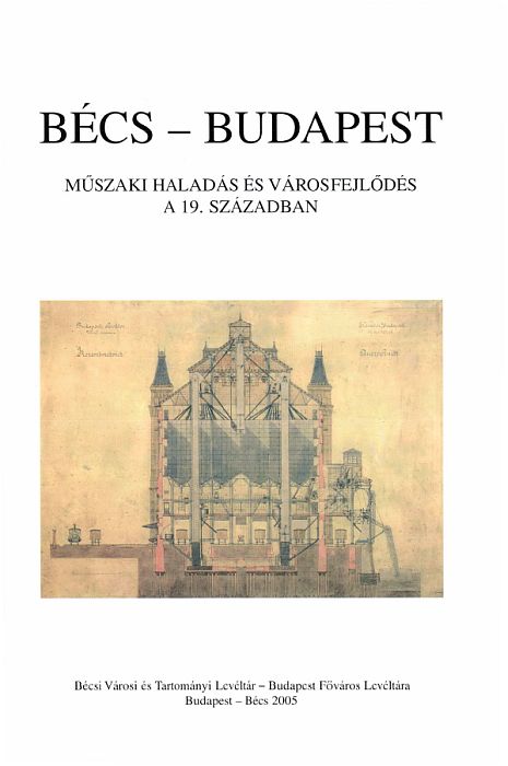 Csendes Péter - Sipos András(szerk.): Bécs - Budapest - Műszaki haladás és városfejlődés a 19. században