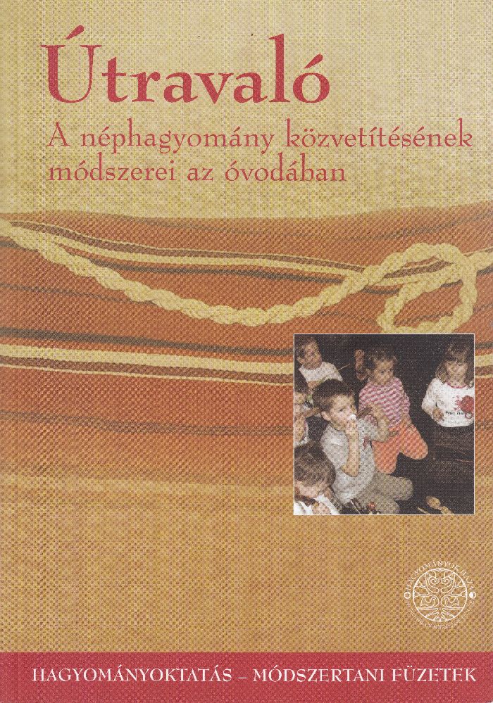 Benedek Ildikó, Sándor Krisztina (szerk.): Útravaló - A néphagyományok közvetítésének módszerei az óvodában