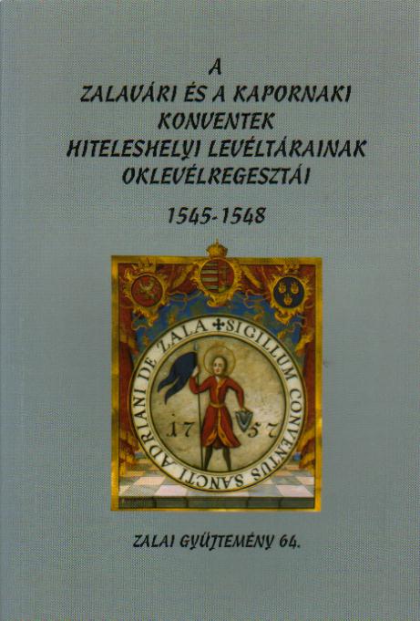 Bilkei irén (szerj.): A zalavári és kapornaki konventek hiteleshelyi levéltárainak oklevélregesztái 1545-1548