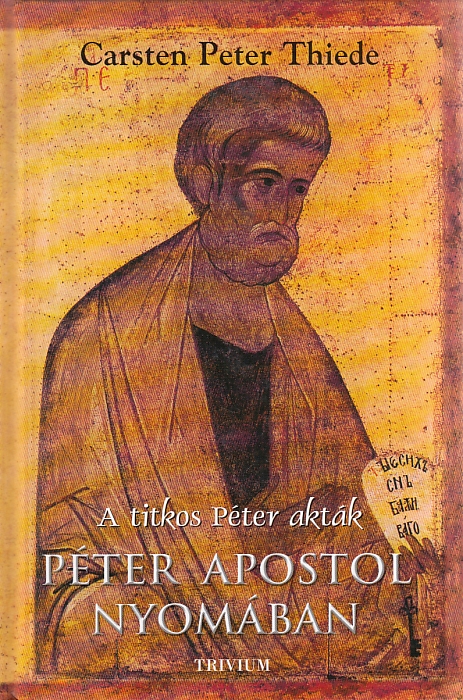 Carsten Peter Thiede:  Péter apostol nyomában - A titkos Péter akták