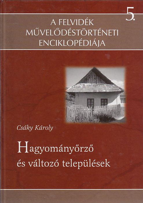Csáky Károly: Hagyományörző és változó települések Tanulmányok, dolgozatok a néprajz és a honismeret köréből