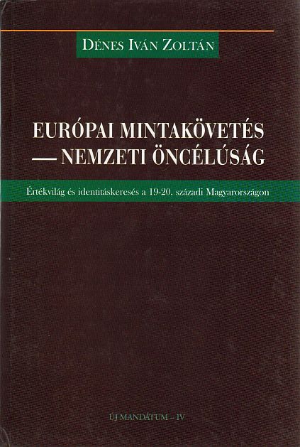 Dénes Iván Zoltán: Európai mintakövetés - Nemzeti öncélúság