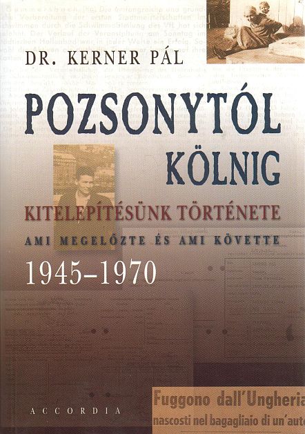 Dr. Kerner Pál: Pozsonytól Kölnig - Kitelepítésümk története, ami megelőzte és ami követte 1945-1970