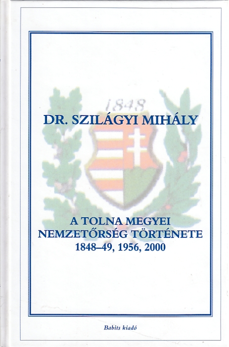Dr. Szilágyi Mihály: A Tolna megyei nemzetőrség története, 1848-49, 1956, 2000