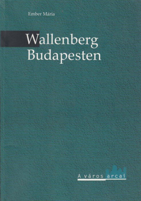 Ember Mária:  Wallenberg Budapesten