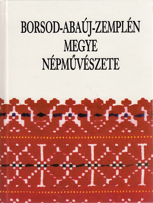 Fügedi Márta (szerk.): Borsod-Abaúj-Zemplén megye népművészete