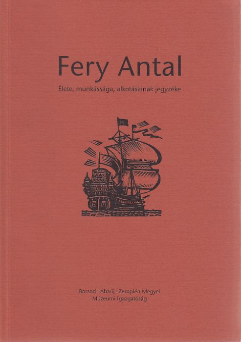 Fery Veronika(szerk.): Fery Antal - Élete, munkássága, alkotásainak jegyzéke
