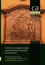 Források a magyarországi görögkatolikus parókiák történetéhez-Munkácsi és nagyváradi egyházmegyés parókiák összeírása 2. Abaúj, Zemplén, Szepes, Máramaros vármegyék-Olsavszky Mihál