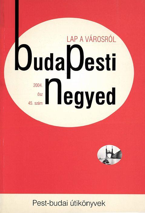 Gerő András (szerk.): Budapesti Negyed 45. - Pest-budai útikönyvek