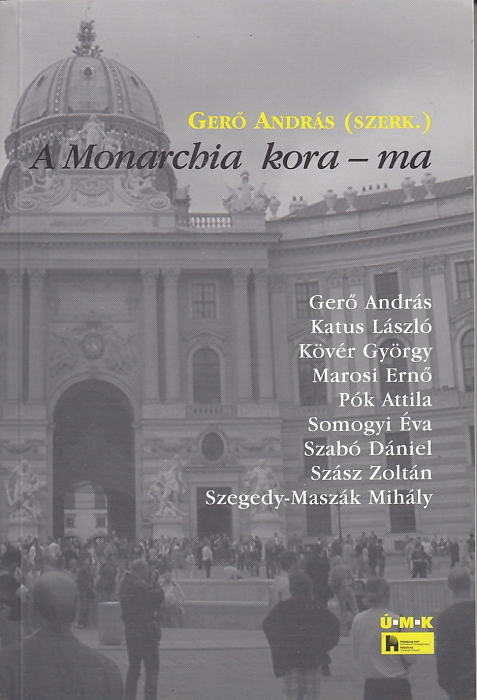 Gerõ András (szerk.): A Monarchia kora  -  ma