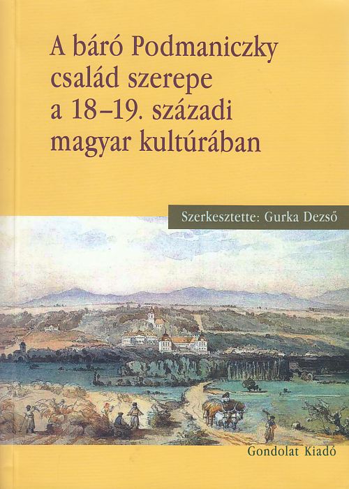 Gurka Dezső (szerk.): A báró Podmaniczky család szerepe a 18-19. századi magyar kultúrában