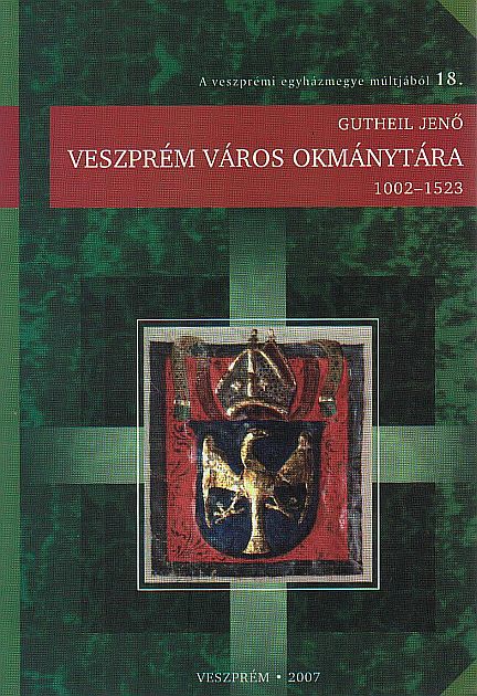 Guthel Jenő(szerk.): Veszprém város okmánytára 1002-1523 Oklevelek a veszprémi érseki és káptalani levéltárakból