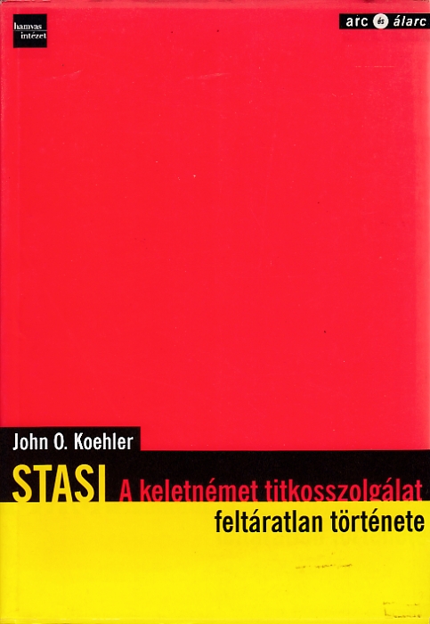 John O. Koehler: STASI A keletnémet titkosszolgálat feltáratlan története