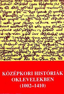 Kristó Gyula (szerk.): Középkori históriák oklevelekben (1002-1410)