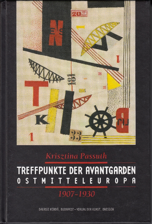 Krisztina Passuth: Treffpunkte der Avantgarden Ostmitteleuropa 1907-1930