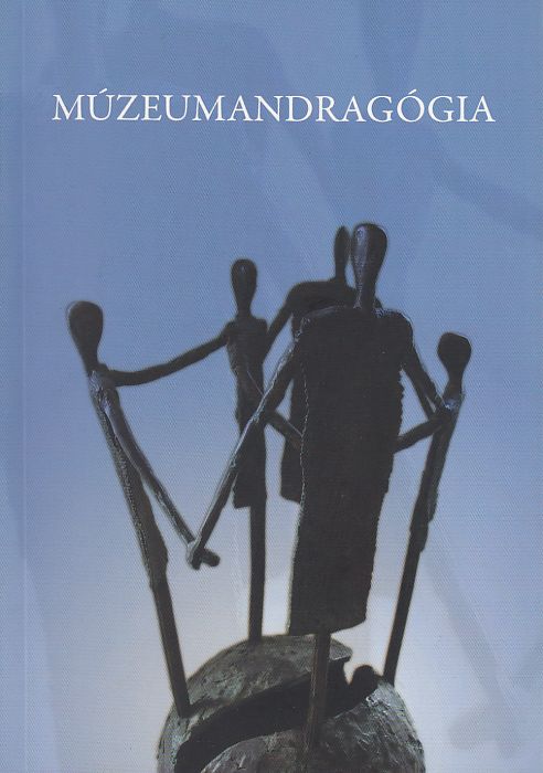 Kurta Mihály - Pató Mária (szerk.): Múzeumandragógia - Az I. Országos Múzeumandragógiai Konferencia válogatott anyaga