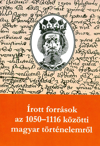 Makk Ferenc, Thoroczkay Gábor: Írott források az 1050-1116 közötti magyar történelemről