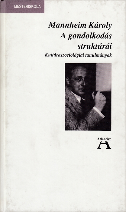 Mannheim Károly:  A gondolkodás struktúrái Kultúraszociológiai tanulmányok
