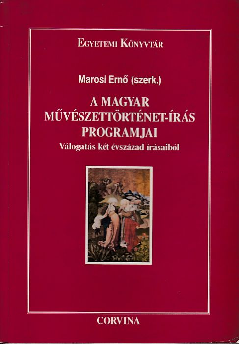 Marosi Ernő (szerk.):  A magyar művészettörténet-írás programjai  - Válogatás két évszázad írásaiból