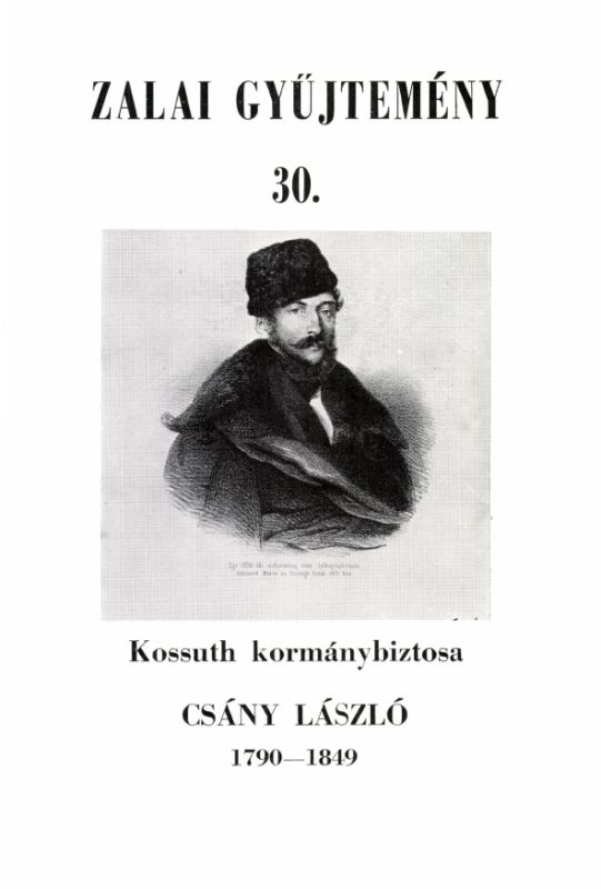 Molnár András (szerk): Kossuth kormánybiztosa Csány László 1790-1849 - Megjelent Csány László születésének 200. évfordulóján