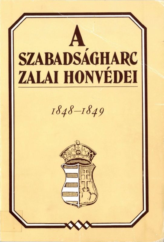 Molnár András (szerk.): A szabadságharc zalai honvédei 1848 - 1849