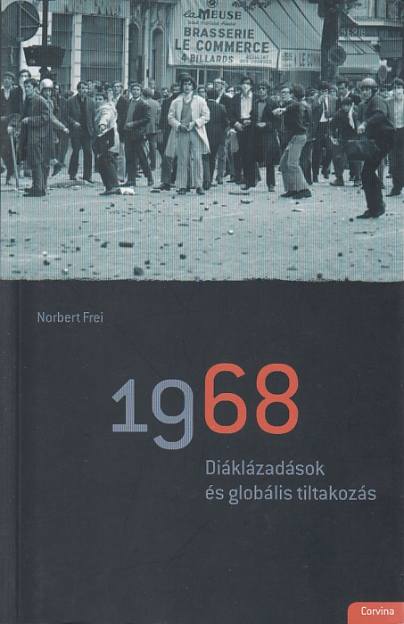 Norbert Frei: 1968 - Diáklázadások és globális tiltakozás