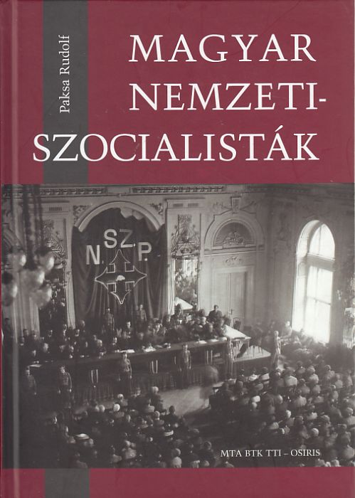 Paksa Rudolf: Magyar nemzetiszocialisták  Az 1930-as évek új szélsőjobboldali mozgalma, pártjai, politikusai, sajtója