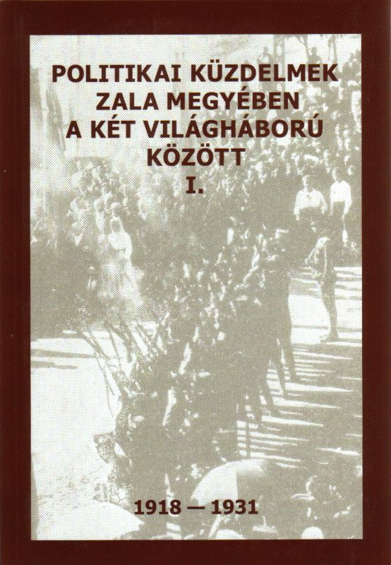 Paksy Zoltán: Politikai küzdelmek Zala megyében a két világháború között I. 1918 - 1931