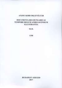 Papp Róbert (szerk.): Anjou-kori oklevéltár XLII. 1358 Documenta res Hungaricas tempore regum Andegavensium illustrantia