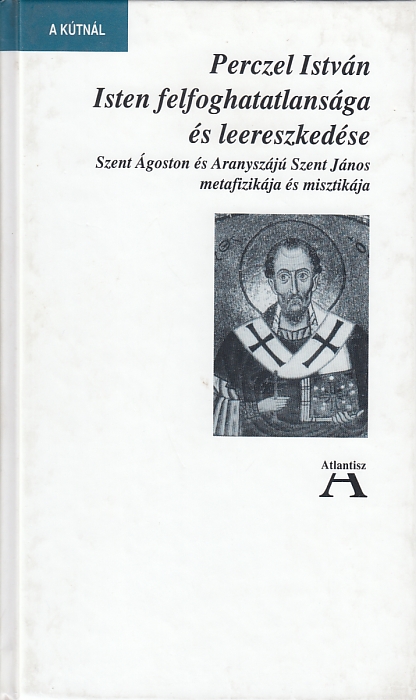 Perczel István:  Isten felfoghatatlansága és leereszkedése Szent Ágoston és Aranyszájú Szent János metafizikája és misztikája