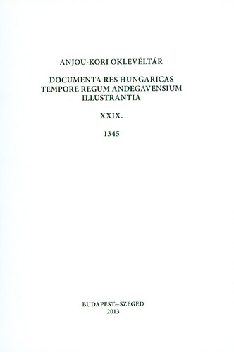 Piti Ferenc (szerk.): Anjou-kori oklevéltár XXIX. 1345 - Documenta res Hungaricas tempore regum Andegavensium illustrantia