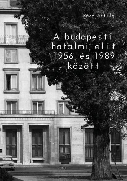 Rácz Attila: A budapesti hatalmi elit 1956 és 1989 között