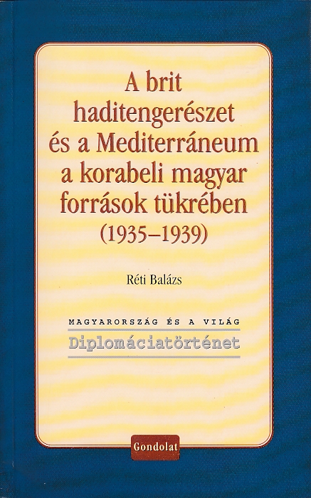 Réti Balázs: A brit haditengerészet és a Mediterráneum a korabeli magyar források tükrében 1935-1939