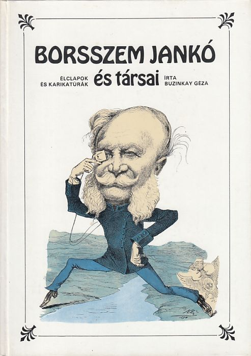 Buzinkay Géza: Borsszem Jankó és társai Magyar élclapok és karikatúráik a XIX. század második felében