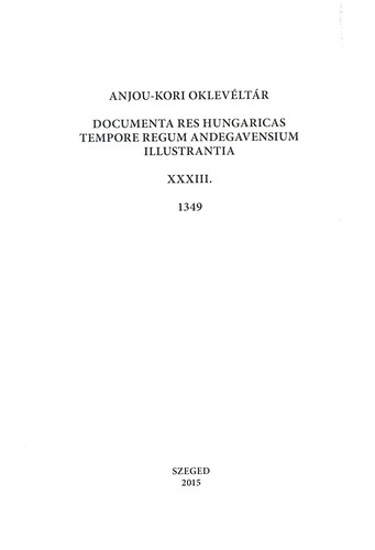 Sebők Ferenc (szerk.): Anjou-kori oklevéltár XXXIII. 1349 - Documenta res Hungaricas tempore regum Andegavensium illustrantia